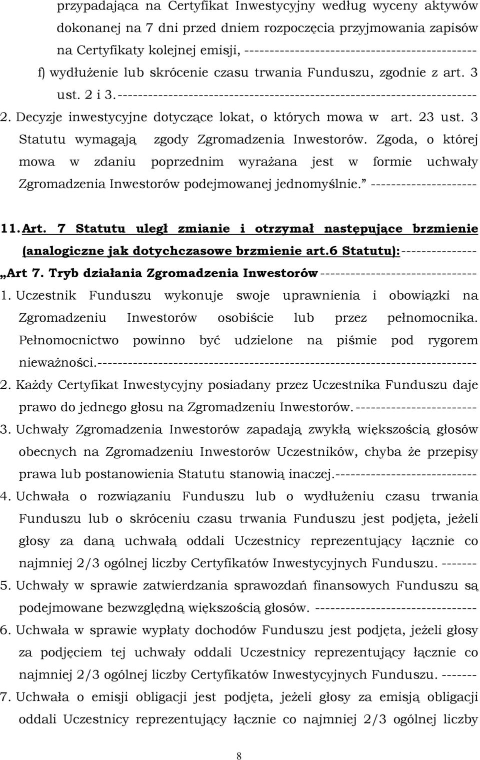 ----------------------------------------------------------------------- 2. Decyzje inwestycyjne dotyczące lokat, o których mowa w art. 23 ust. 3 Statutu wymagają zgody Zgromadzenia Inwestorów.