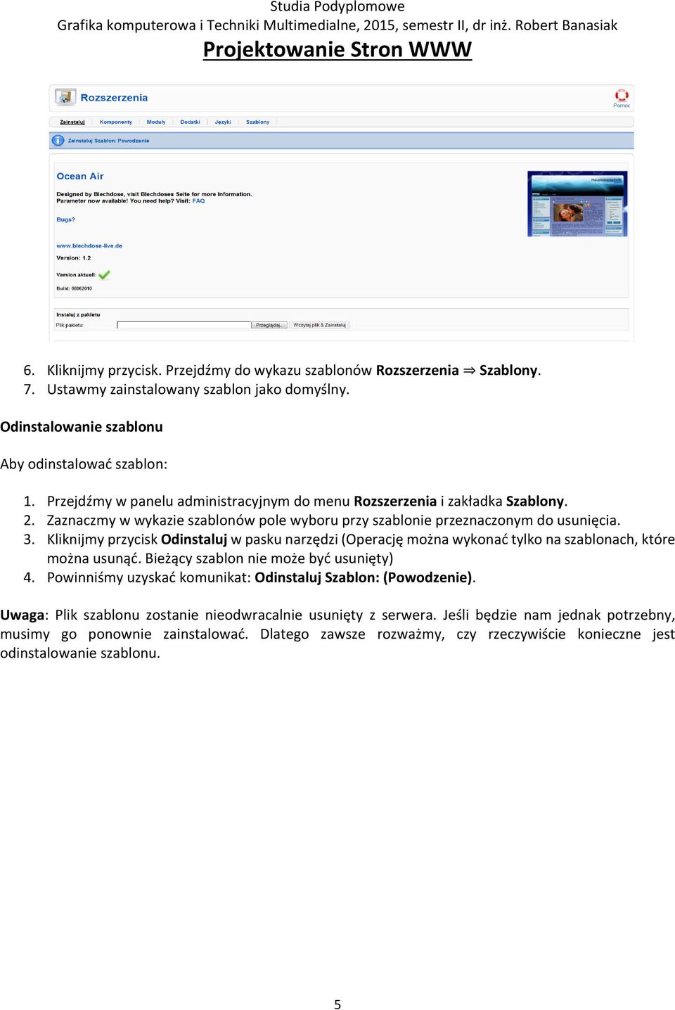 Kliknijmy przycisk Odinstaluj w pasku narzędzi (Operację można wykonać tylko na szablonach, które można usunąć. Bieżący szablon nie może być usunięty) 4.