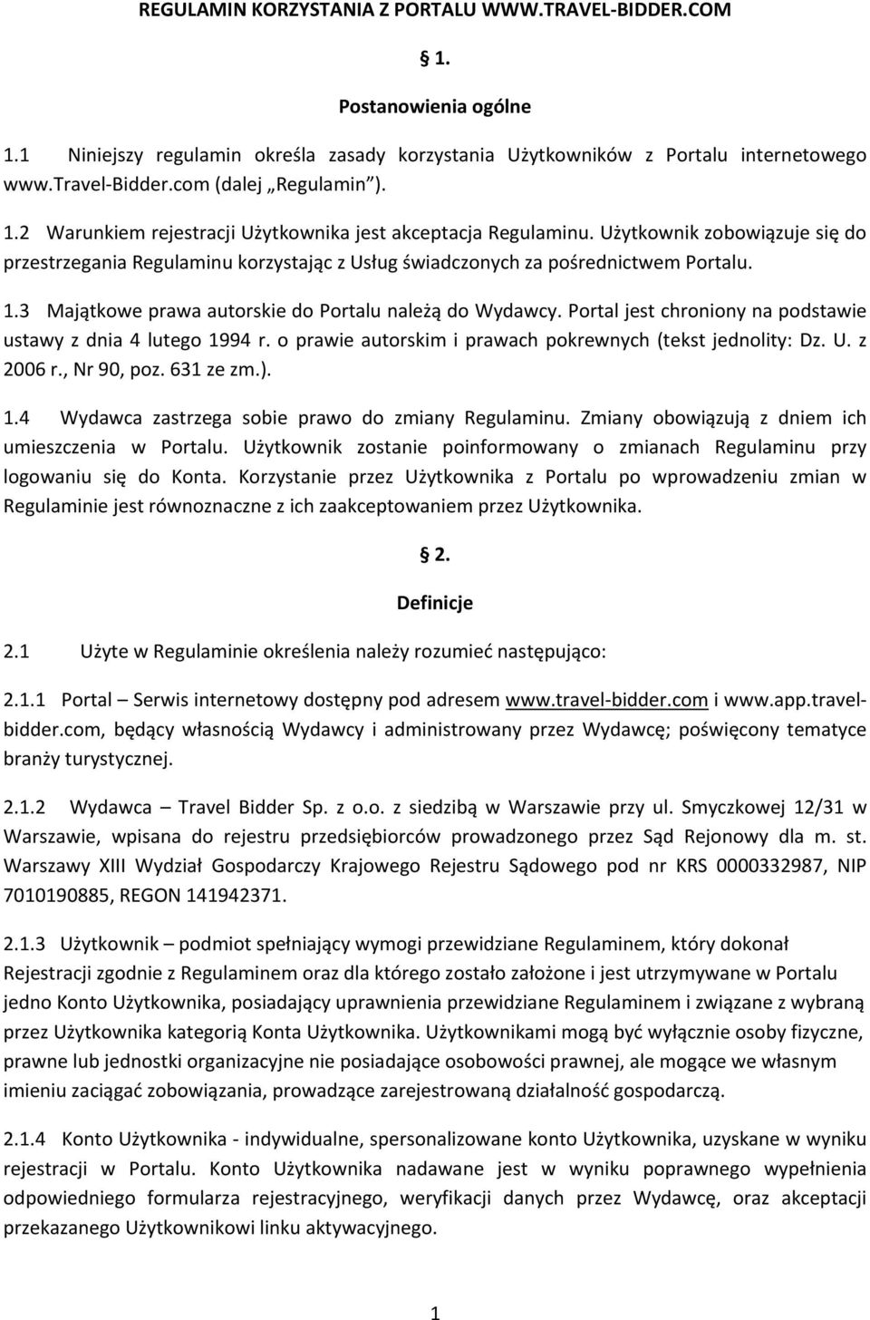 Użytkownik zobowiązuje się do przestrzegania Regulaminu korzystając z Usług świadczonych za pośrednictwem Portalu. 1.3 Majątkowe prawa autorskie do Portalu należą do Wydawcy.