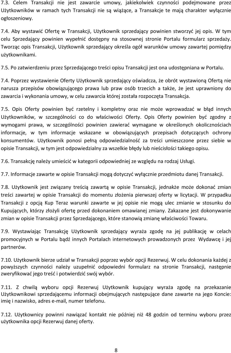 Tworząc opis Transakcji, Użytkownik sprzedający określa ogół warunków umowy zawartej pomiędzy użytkownikami. 7.5.