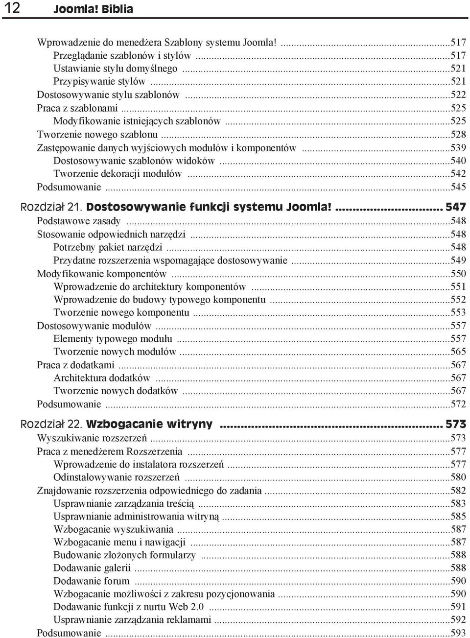 ..539 Dostosowywanie szablonów widoków...540 Tworzenie dekoracji modu ów...542 Podsumowanie...545 Rozdzia 21. Dostosowywanie funkcji systemu Joomla!... 547 Podstawowe zasady.