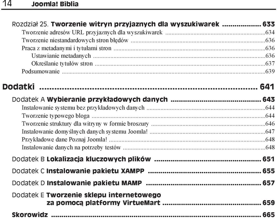 .. 643 Instalowanie systemu bez przyk adowych danych...644 Tworzenie typowego bloga...644 Tworzenie struktury dla witryny w formie broszury...646 Instalowanie domy lnych danych systemu Joomla!