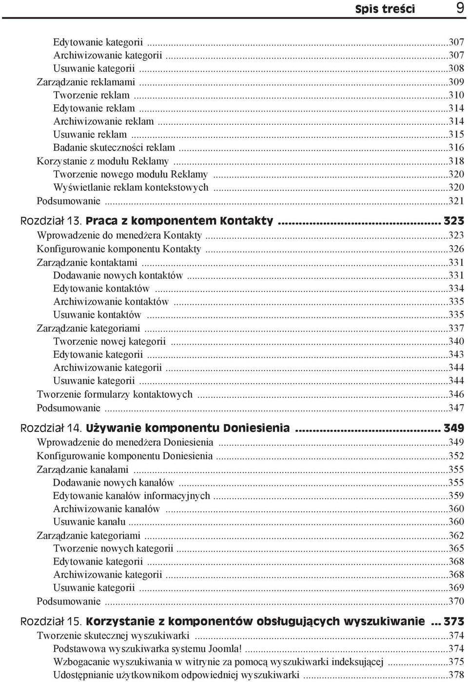 ..321 Rozdzia 13. Praca z komponentem Kontakty... 323 Wprowadzenie do mened era Kontakty...323 Konfigurowanie komponentu Kontakty...326 Zarz dzanie kontaktami...331 Dodawanie nowych kontaktów.