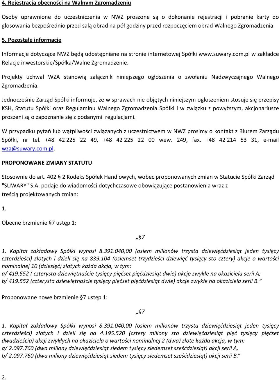 pl w zakładce Relacje inwestorskie/spółka/walne Zgromadzenie. Projekty uchwał WZA stanowią załącznik niniejszego ogłoszenia o zwołaniu Nadzwyczajnego Walnego Zgromadzenia.