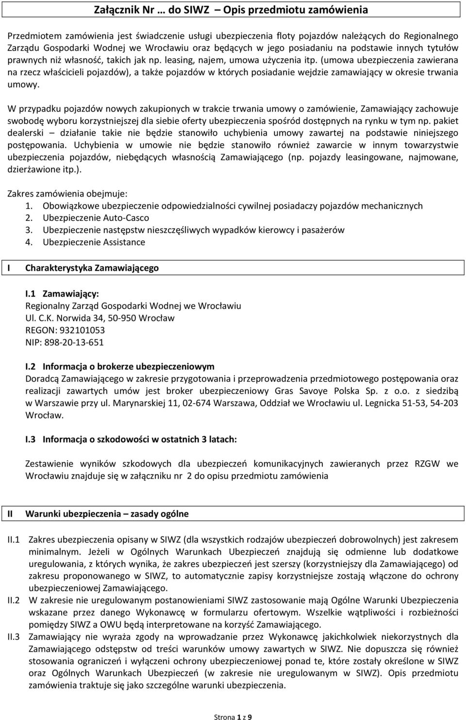 (umowa ubezpieczenia zawierana na rzecz właścicieli pojazdów), a także pojazdów w których posiadanie wejdzie zamawiający w okresie trwania umowy.