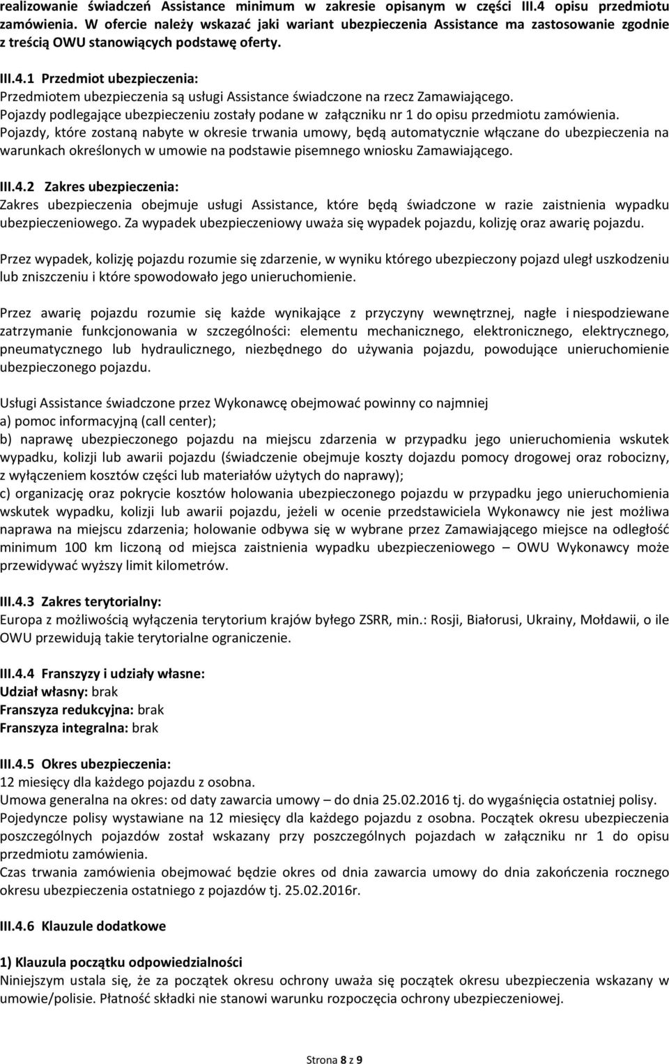 1 Przedmiot ubezpieczenia: Przedmiotem ubezpieczenia są usługi Assistance świadczone na rzecz Zamawiającego.