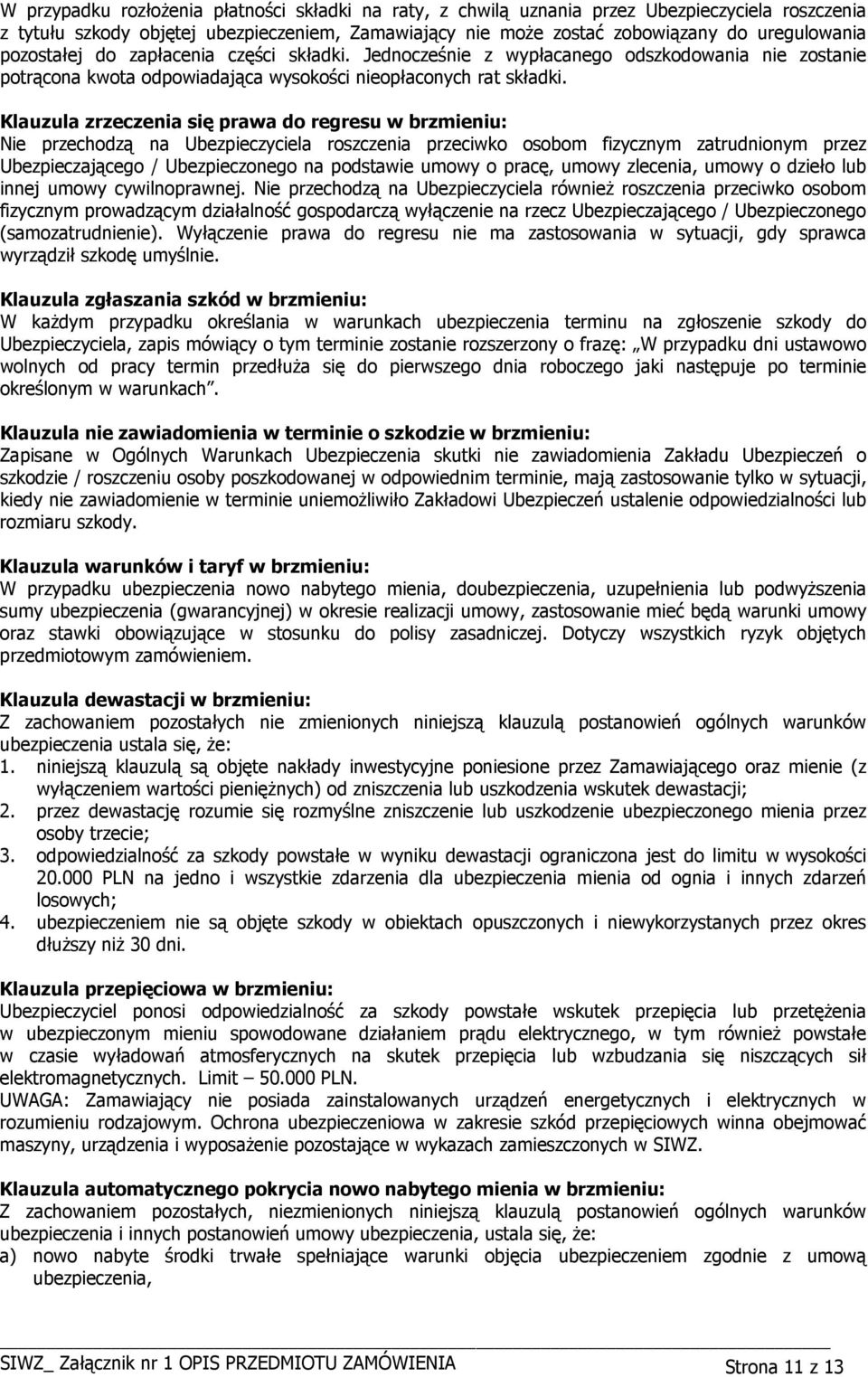 Klauzula zrzeczenia się prawa do regresu w brzmieniu: Nie przechodzą na Ubezpieczyciela roszczenia przeciwko osobom fizycznym zatrudnionym przez Ubezpieczającego / Ubezpieczonego na podstawie umowy o