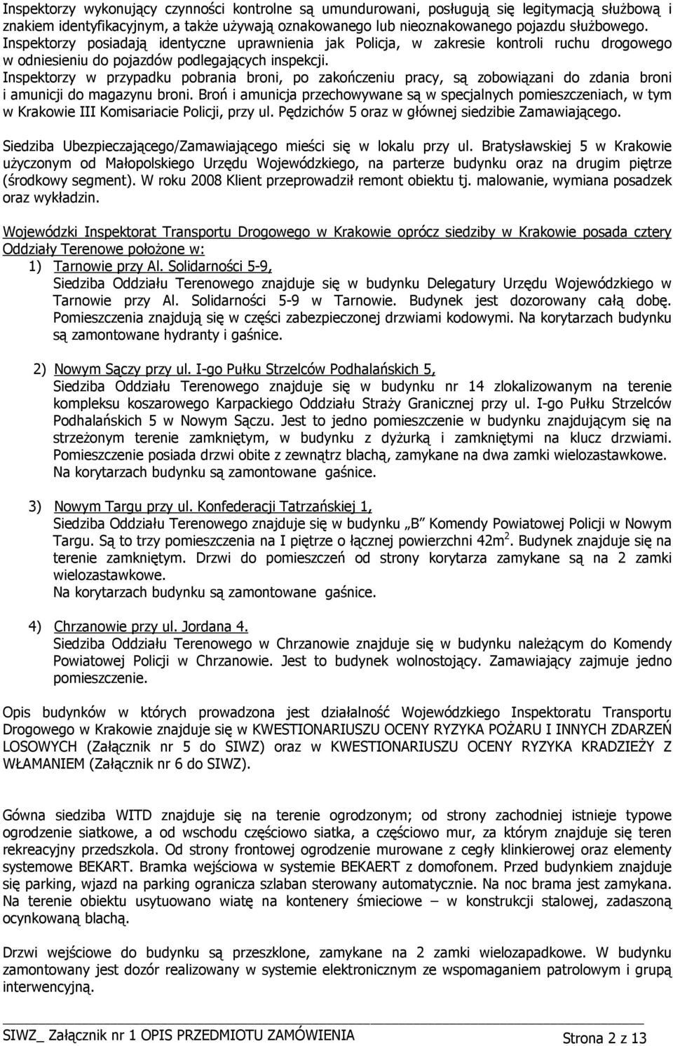 Inspektorzy w przypadku pobrania broni, po zakończeniu pracy, są zobowiązani do zdania broni i amunicji do magazynu broni.