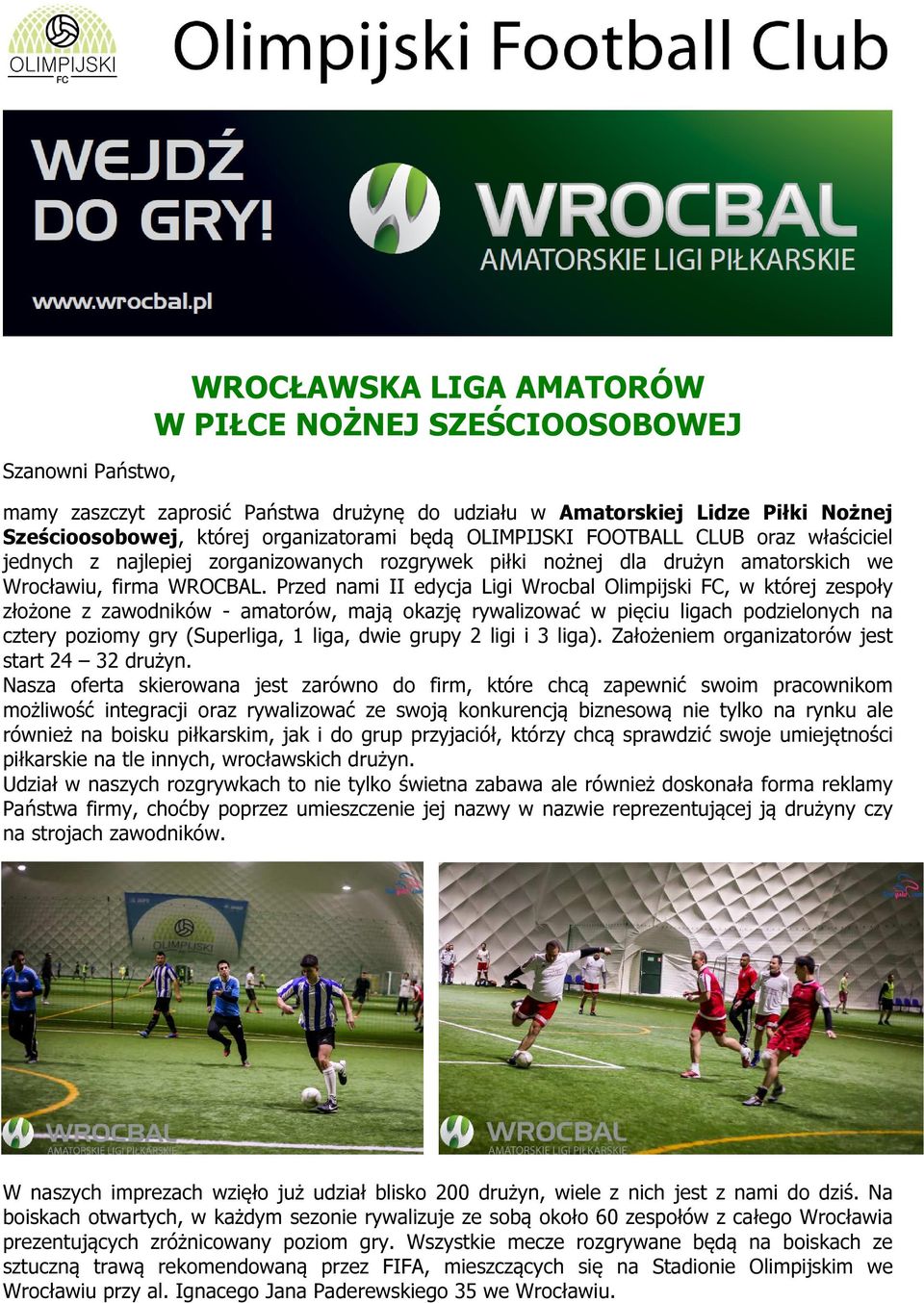 Przed nami II edycja Ligi Wrocbal Olimpijski FC, w której zespoły złożone z zawodników - amatorów, mają okazję rywalizować w pięciu ligach podzielonych na cztery poziomy gry (Superliga, 1 liga, dwie