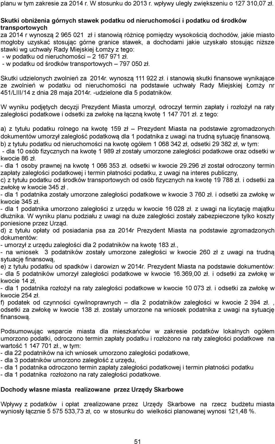 uzyskać stosując górne granice stawek, a dochodami jakie uzyskało stosując niższe stawki wg uchwały Rady Miejskiej Łomży z tego: - w podatku od nieruchomości 2 167 971 zł.