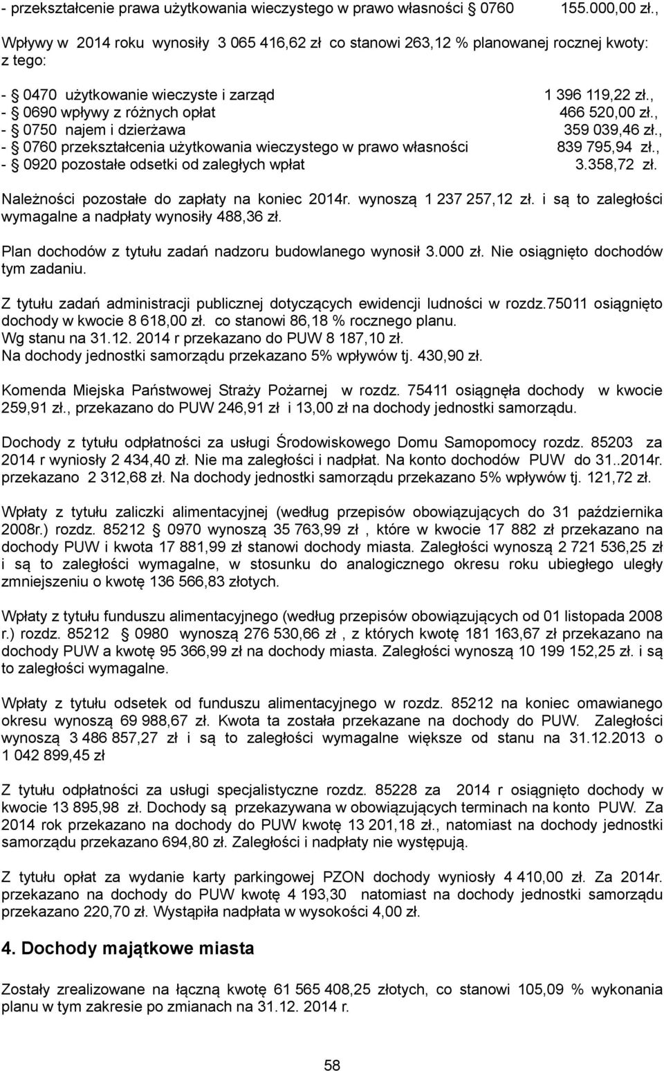 , - 0750 najem i dzierżawa 359 039,46 zł., - 0760 przekształcenia użytkowania wieczystego w prawo własności 839 795,94 zł., - 0920 pozostałe odsetki od zaległych wpłat 3.358,72 zł.