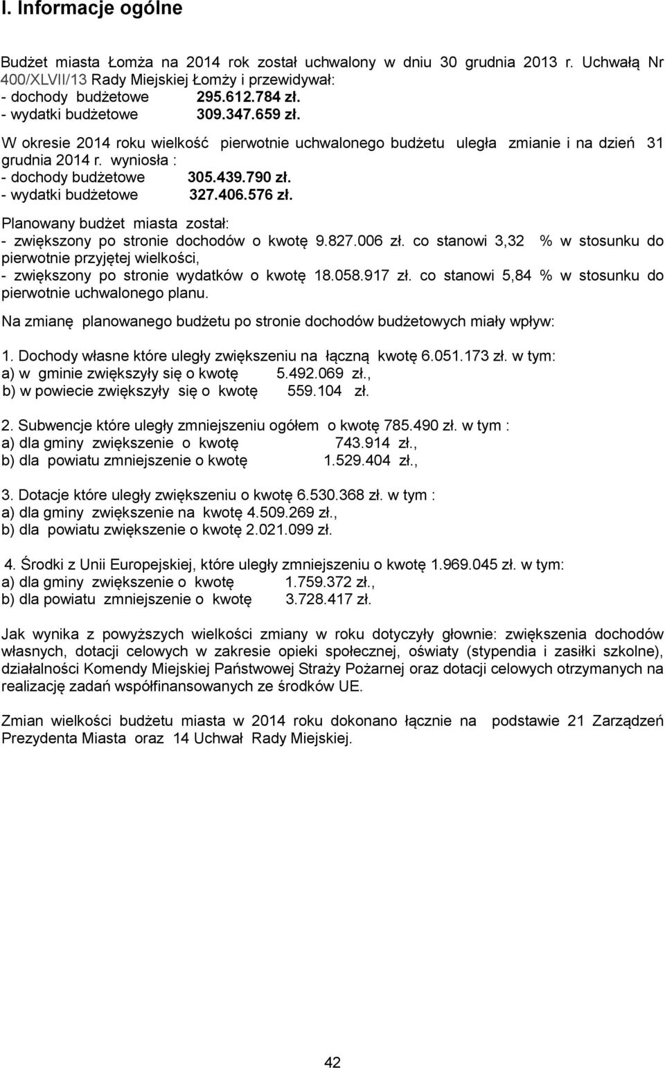 - wydatki budżetowe 327.406.576 zł. Planowany budżet miasta został: - zwiększony po stronie dochodów o kwotę 9.827.006 zł.