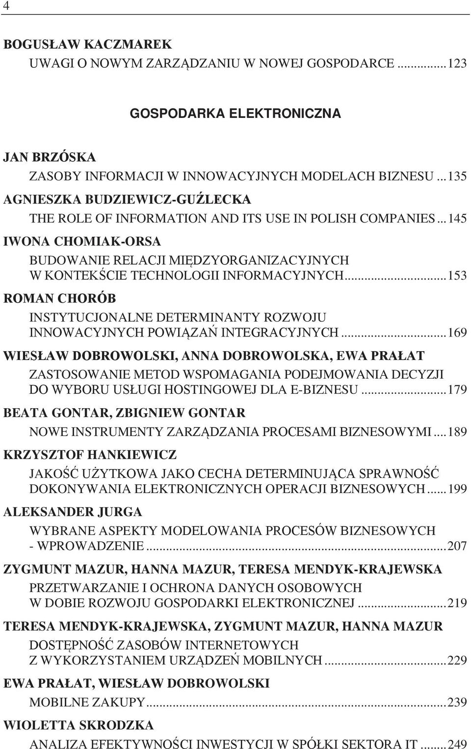 .. 153 ROMAN CHORÓB INSTYTUCJONALNE DETERMINANTY ROZWOJU INNOWACYJNYCH POWI ZA INTEGRACYJNYCH.