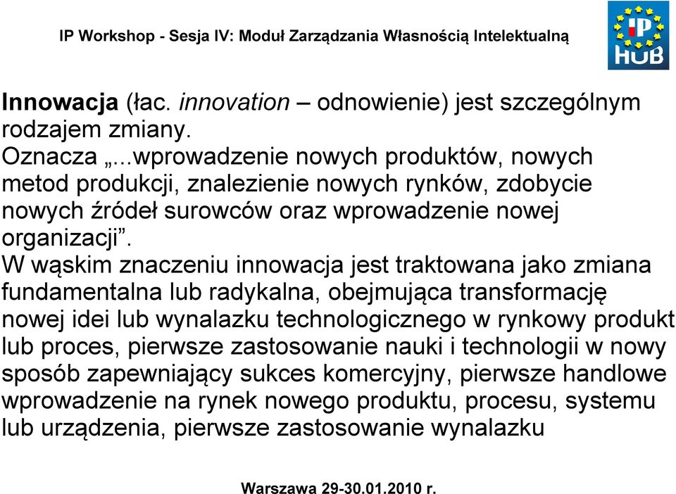 W wąskim znaczeniu innowacja jest traktowana jako zmiana fundamentalna lub radykalna, obejmująca transformację nowej idei lub wynalazku technologicznego w