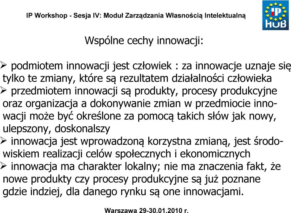 słów jak nowy, ulepszony, doskonalszy innowacja jest wprowadzoną korzystna zmianą, jest środowiskiem realizacji celów społecznych i ekonomicznych