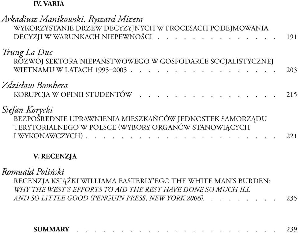 ................ 203 Zdzisław Bombera KORUPCJA W OPINII STUDENTÓW 215 Stefan Korycki BEZPOŚREDNIE UPRAWNIENIA MIESZKAŃCÓW JEDNOSTEK SAMORZĄDU TERYTORIALNEGO W POLSCE (WYBORY