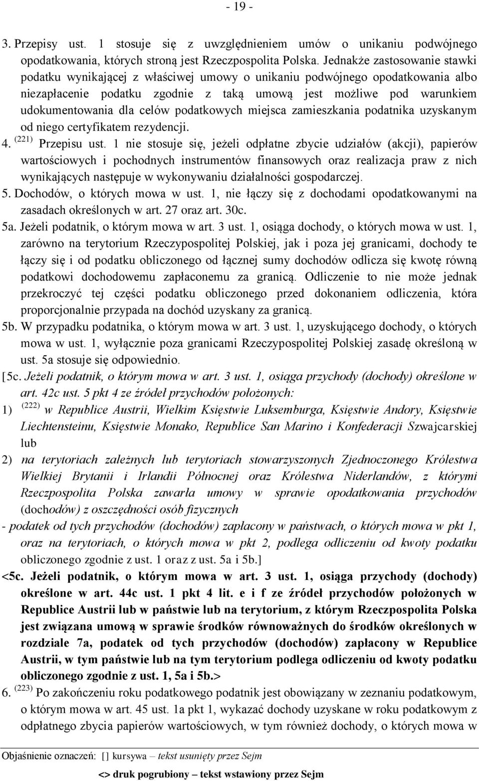 celów podatkowych miejsca zamieszkania podatnika uzyskanym od niego certyfikatem rezydencji. 4. (221) Przepisu ust.