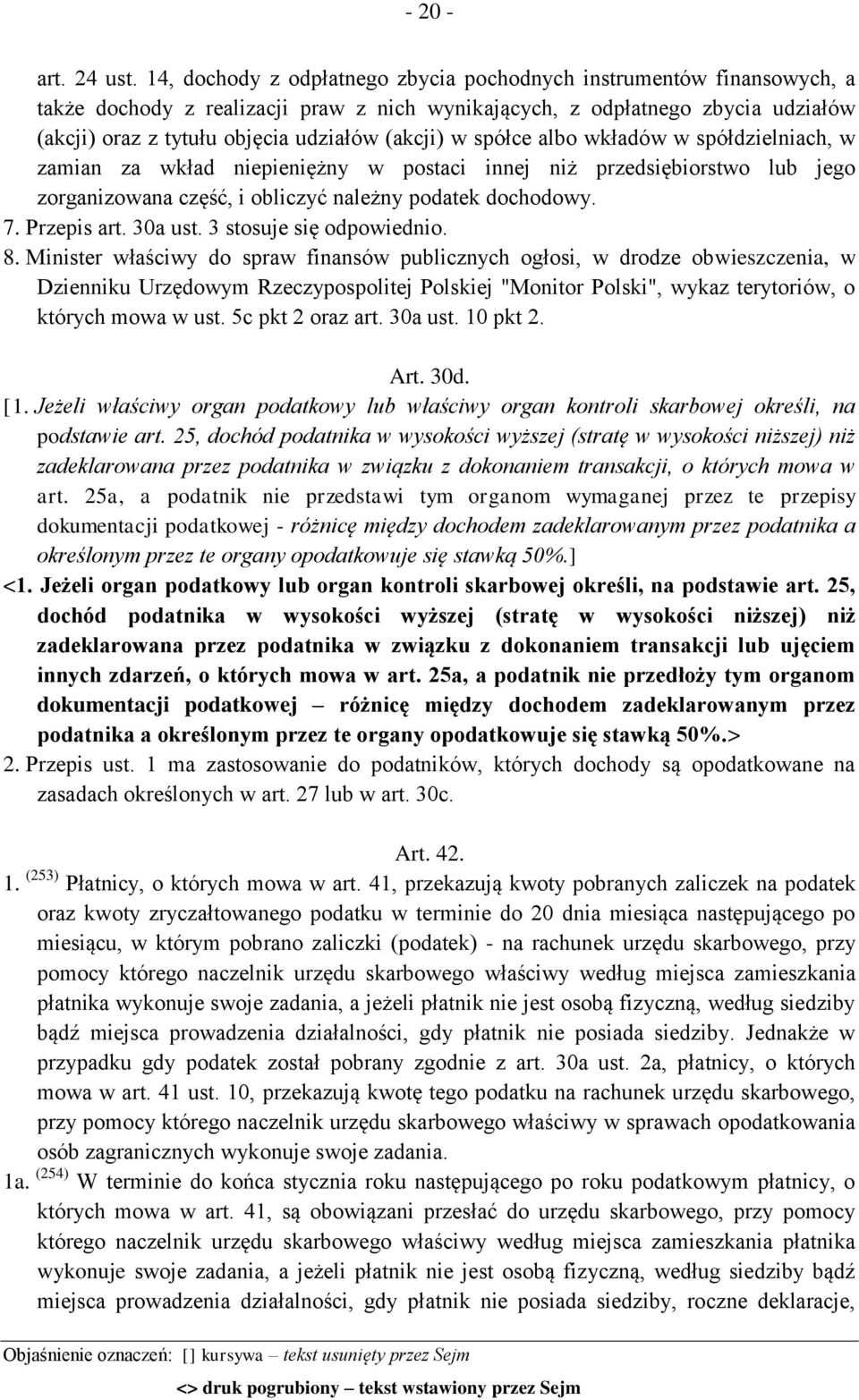 w spółce albo wkładów w spółdzielniach, w zamian za wkład niepieniężny w postaci innej niż przedsiębiorstwo lub jego zorganizowana część, i obliczyć należny podatek dochodowy. 7. Przepis art. 30a ust.