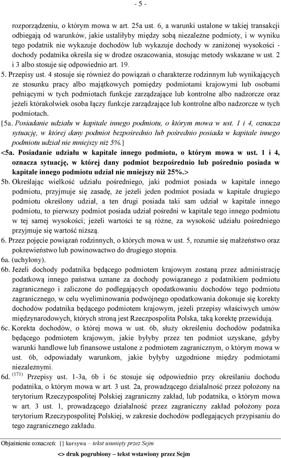 wysokości - dochody podatnika określa się w drodze oszacowania, stosując metody wskazane w ust. 2 i 3 albo stosuje się odpowiednio art. 19. 5. Przepisy ust.