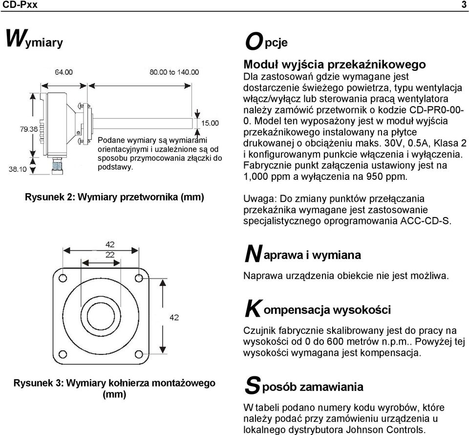 kodzie CD-PR0-00- 0. Model ten wyposażony jest w moduł wyjścia przekaźnikowego instalowany na płytce drukowanej o obciążeniu maks. 30V, 0.5A, Klasa 2 i konfigurowanym punkcie włączenia i wyłączenia.