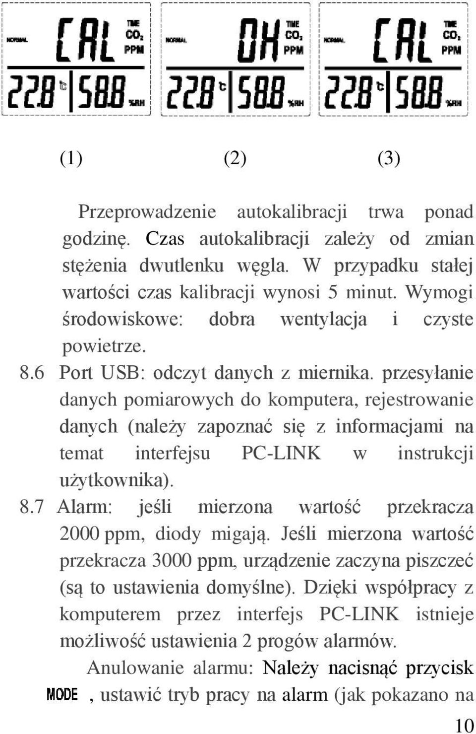 przesyłanie danych pomiarowych do komputera, rejestrowanie danych (należy zapoznać się z informacjami na temat interfejsu PC-LINK w instrukcji użytkownika). 8.