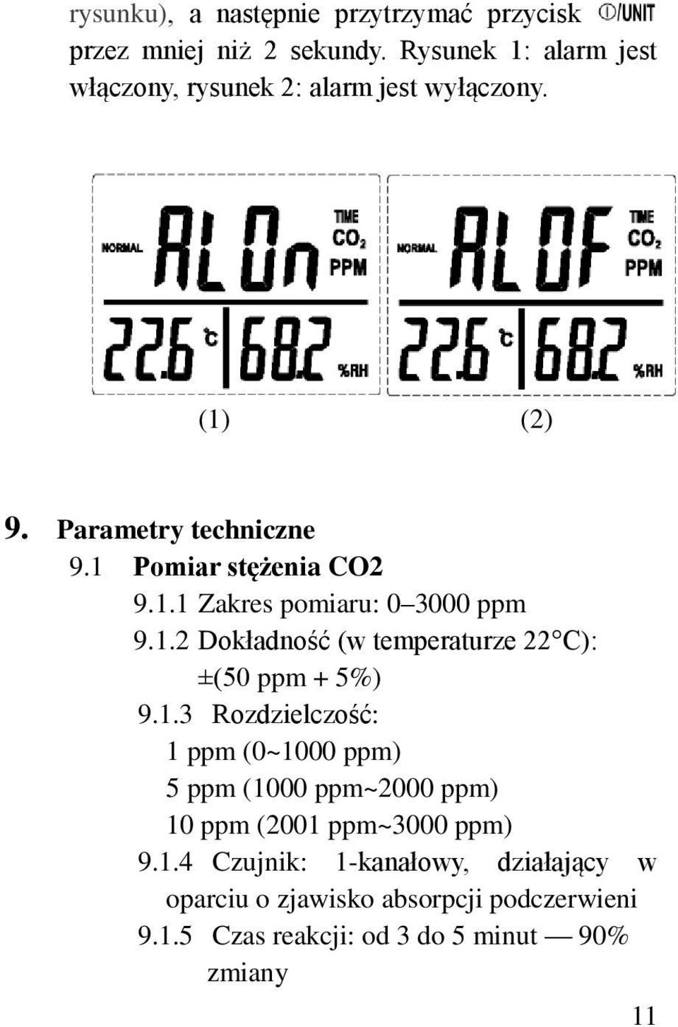 1.2 Dokładność (w temperaturze 22 C): ±(50 ppm + 5%) 9.1.3 Rozdzielczość: 1 ppm (0~1000 ppm) 5 ppm (1000 ppm~2000 ppm) 10 ppm (2001 ppm~3000 ppm) 9.