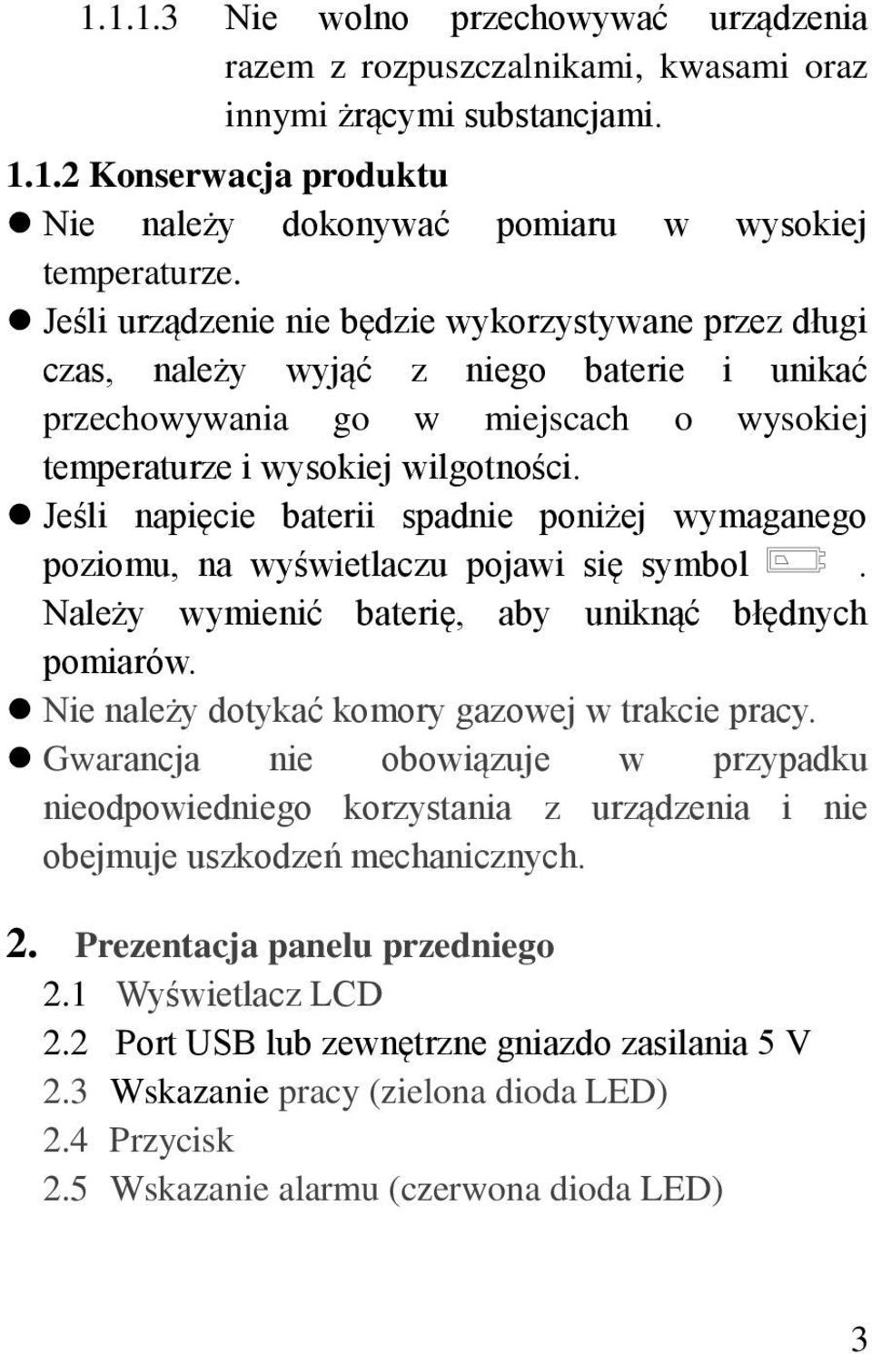 Jeśli napięcie baterii spadnie poniżej wymaganego poziomu, na wyświetlaczu pojawi się symbol. Należy wymienić baterię, aby uniknąć błędnych pomiarów. Nie należy dotykać komory gazowej w trakcie pracy.