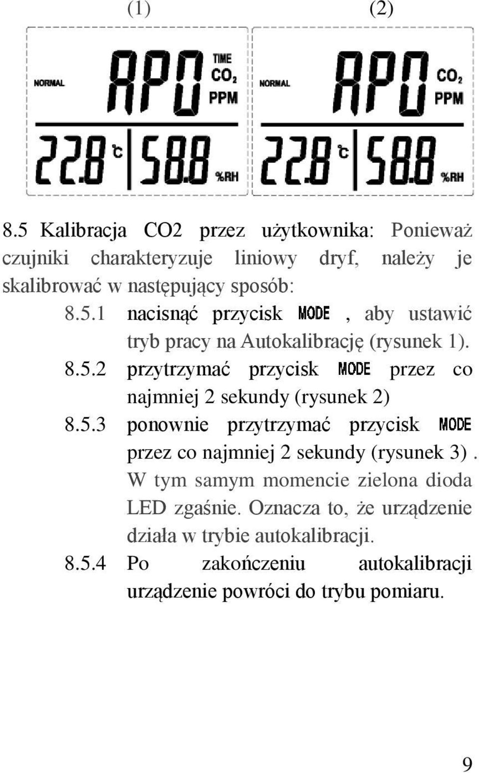 8.5.2 przytrzymać przycisk przez co najmniej 2 sekundy (rysunek 2) 8.5.3 ponownie przytrzymać przycisk przez co najmniej 2 sekundy (rysunek 3).