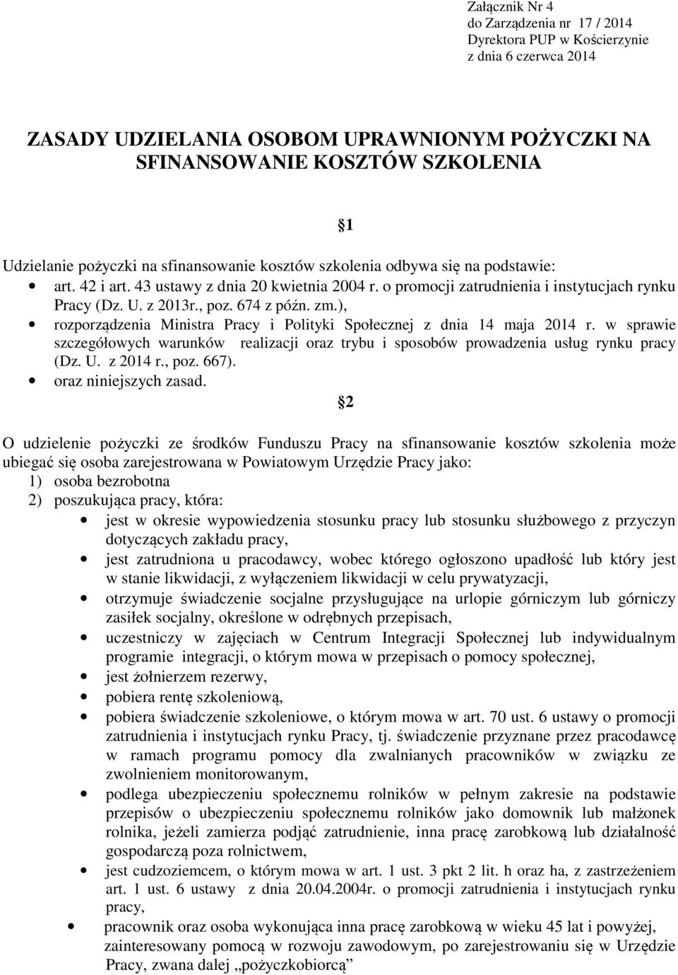 ), rozporządzenia Ministra Pracy i Polityki Społecznej z dnia 14 maja 2014 r. w sprawie szczegółowych warunków realizacji oraz trybu i sposobów prowadzenia usług rynku pracy (Dz. U. z 2014 r., poz.