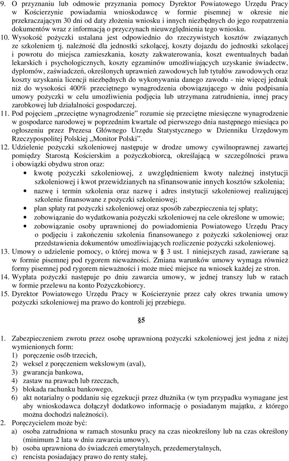 Wysokość pożyczki ustalana jest odpowiednio do rzeczywistych kosztów związanych ze szkoleniem tj.