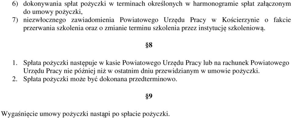 Spłata pożyczki następuje w kasie Powiatowego Urzędu Pracy lub na rachunek Powiatowego Urzędu Pracy nie później niż w ostatnim dniu