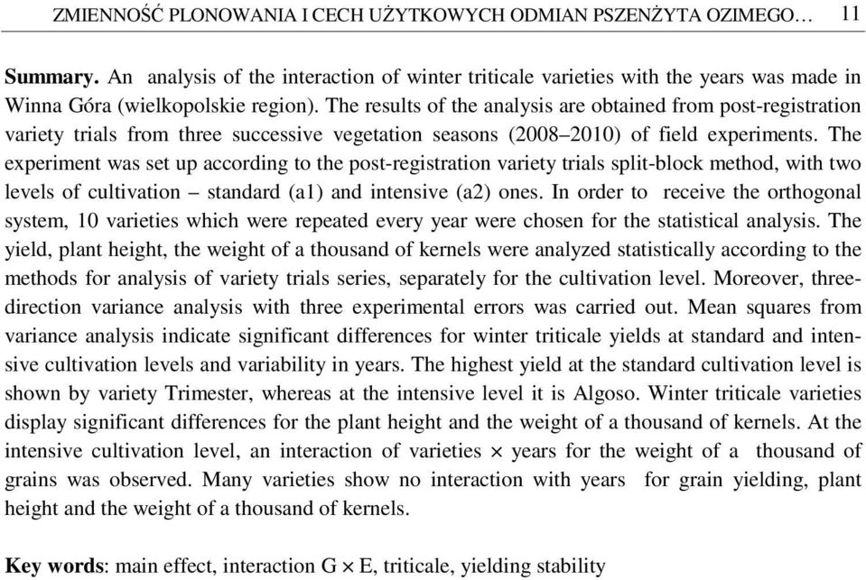 The experiment was set up according to the post-registration variety trials split-block method, with two levels of cultivation standard (a1) and intensive (a2) ones.