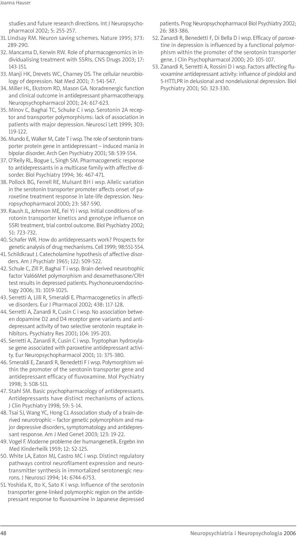 34. Miller HL, Ekstrom RD, Mason GA. Noradrenergic function and clinical outcome in antidepressant pharmacotherapy. Neuropsychopharmacol 2001; 24: 617-623. 35. Minov C, Baghai TC, Schuke C i wsp.