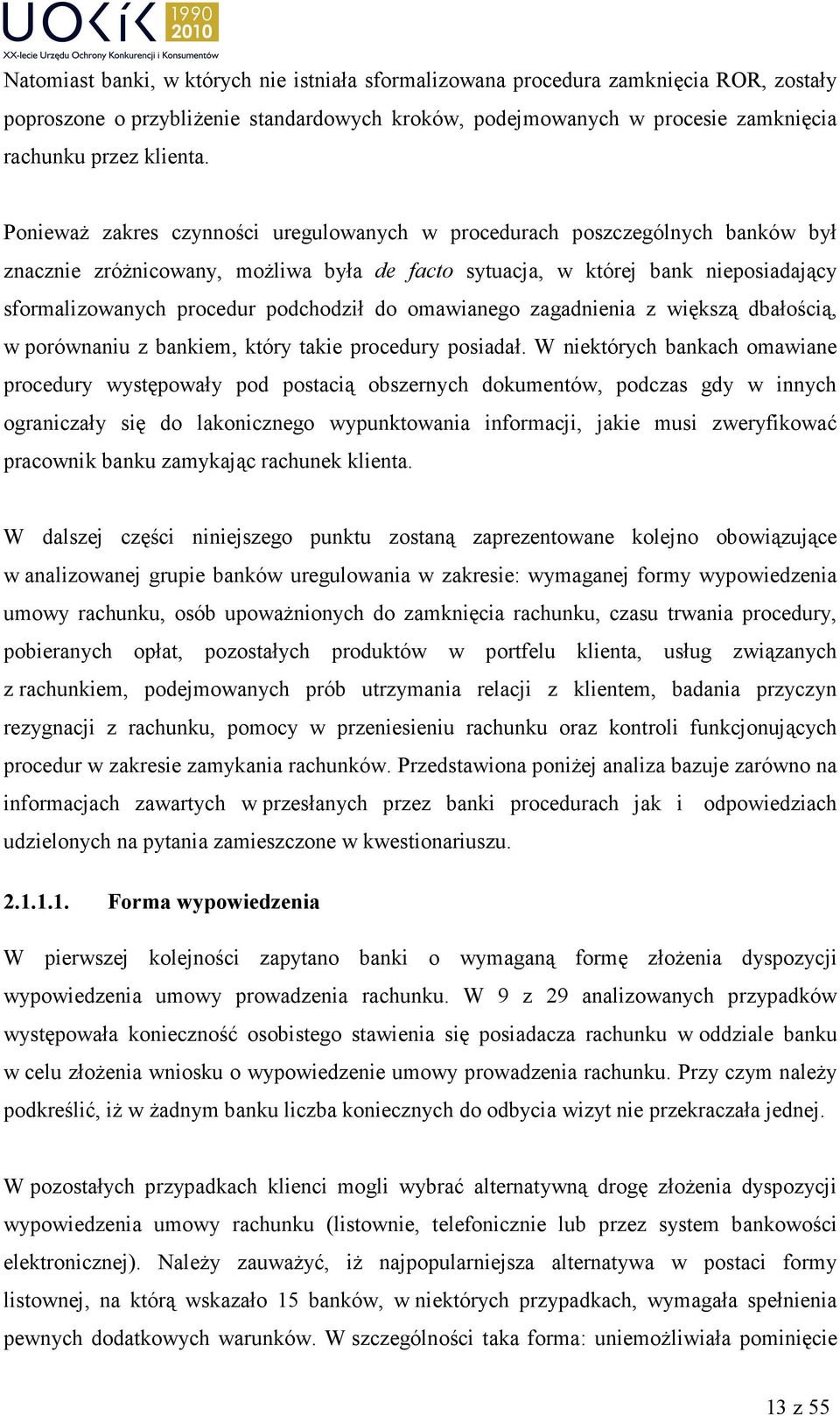 podchodził do omawianego zagadnienia z większą dbałością, w porównaniu z bankiem, który takie procedury posiadał.