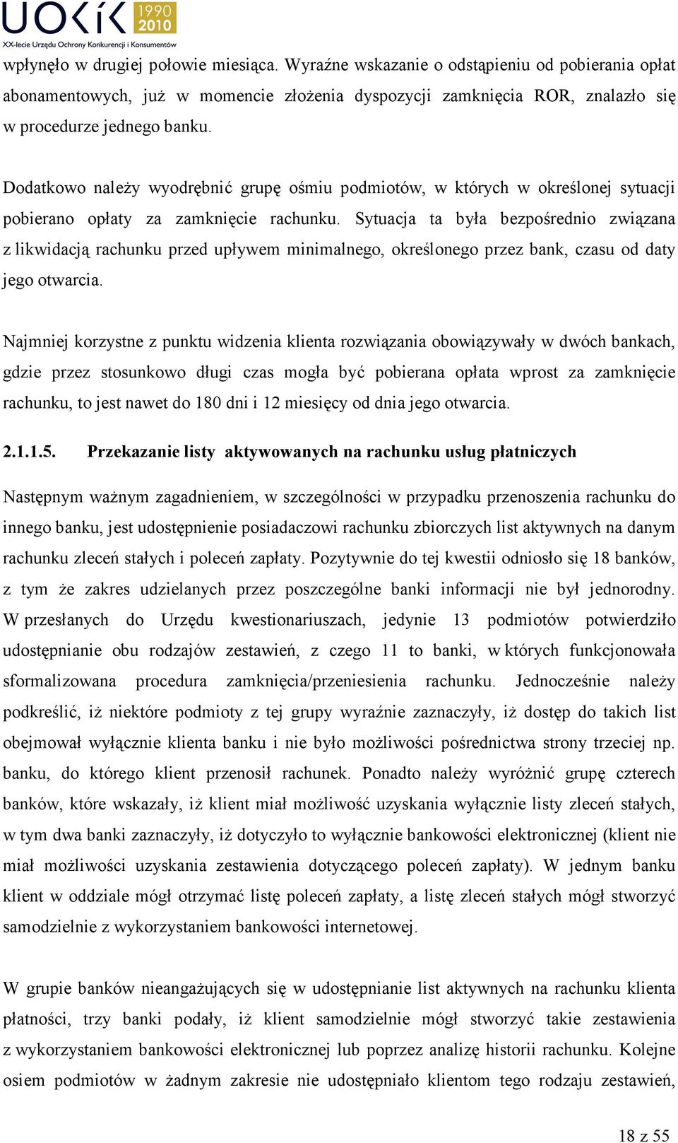 Sytuacja ta była bezpośrednio związana z likwidacją rachunku przed upływem minimalnego, określonego przez bank, czasu od daty jego otwarcia.