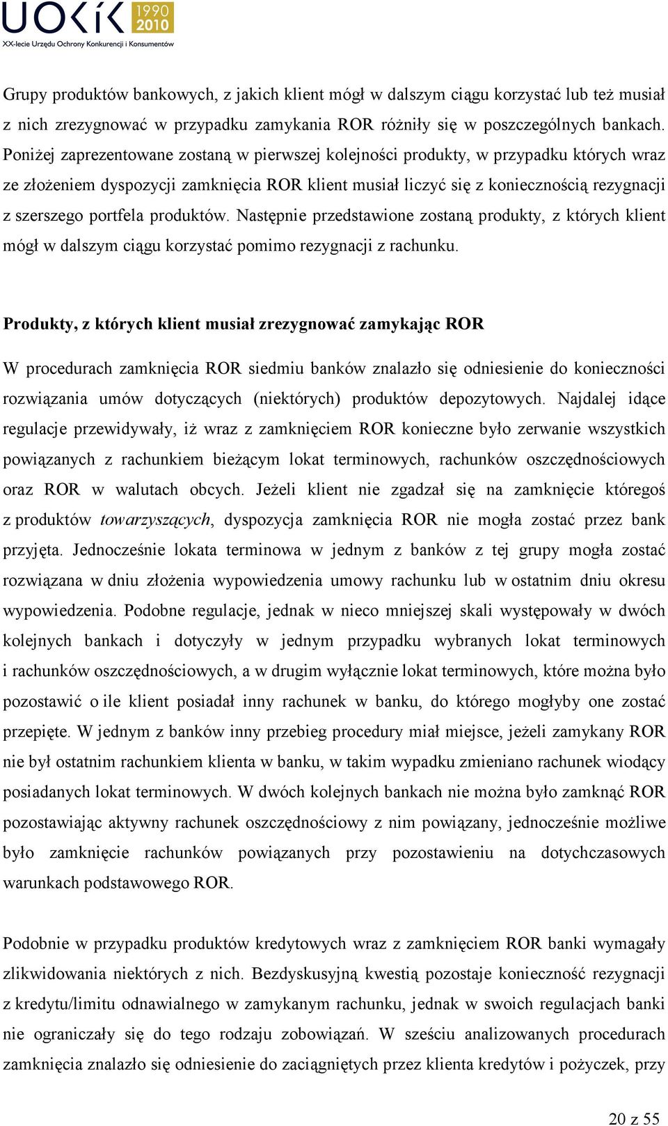 portfela produktów. Następnie przedstawione zostaną produkty, z których klient mógł w dalszym ciągu korzystać pomimo rezygnacji z rachunku.