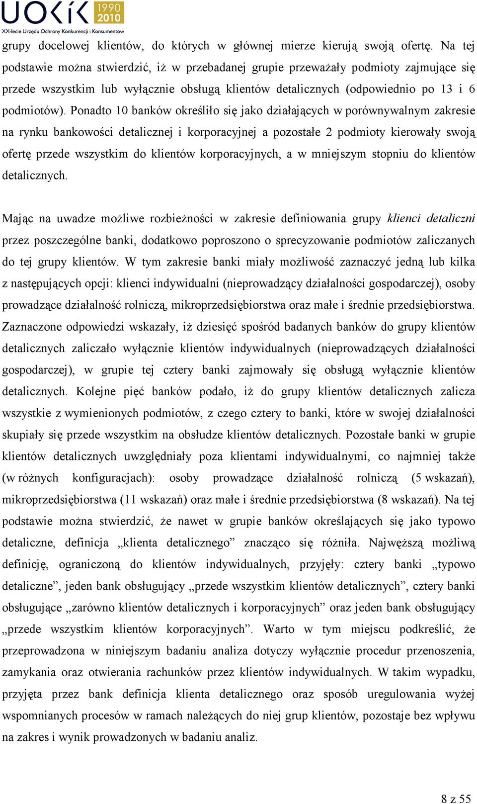 Ponadto 10 banków określiło się jako działających w porównywalnym zakresie na rynku bankowości detalicznej i korporacyjnej a pozostałe 2 podmioty kierowały swoją ofertę przede wszystkim do klientów