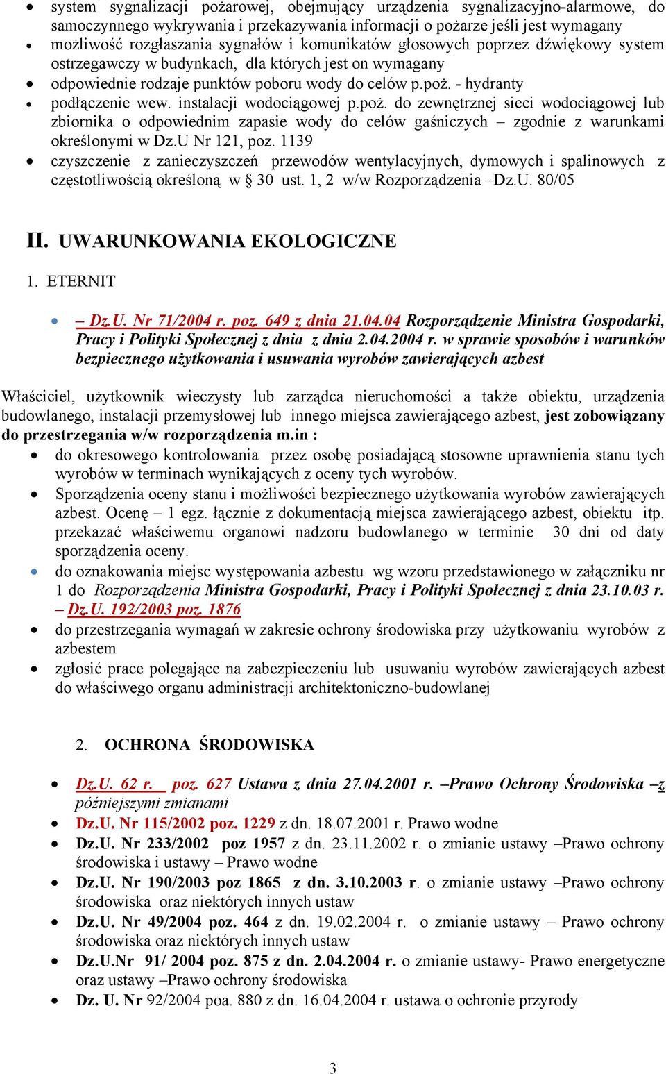 instalacji wodociągowej p.poż. do zewnętrznej sieci wodociągowej lub zbiornika o odpowiednim zapasie wody do celów gaśniczych zgodnie z warunkami określonymi w Dz.U Nr 121, poz.