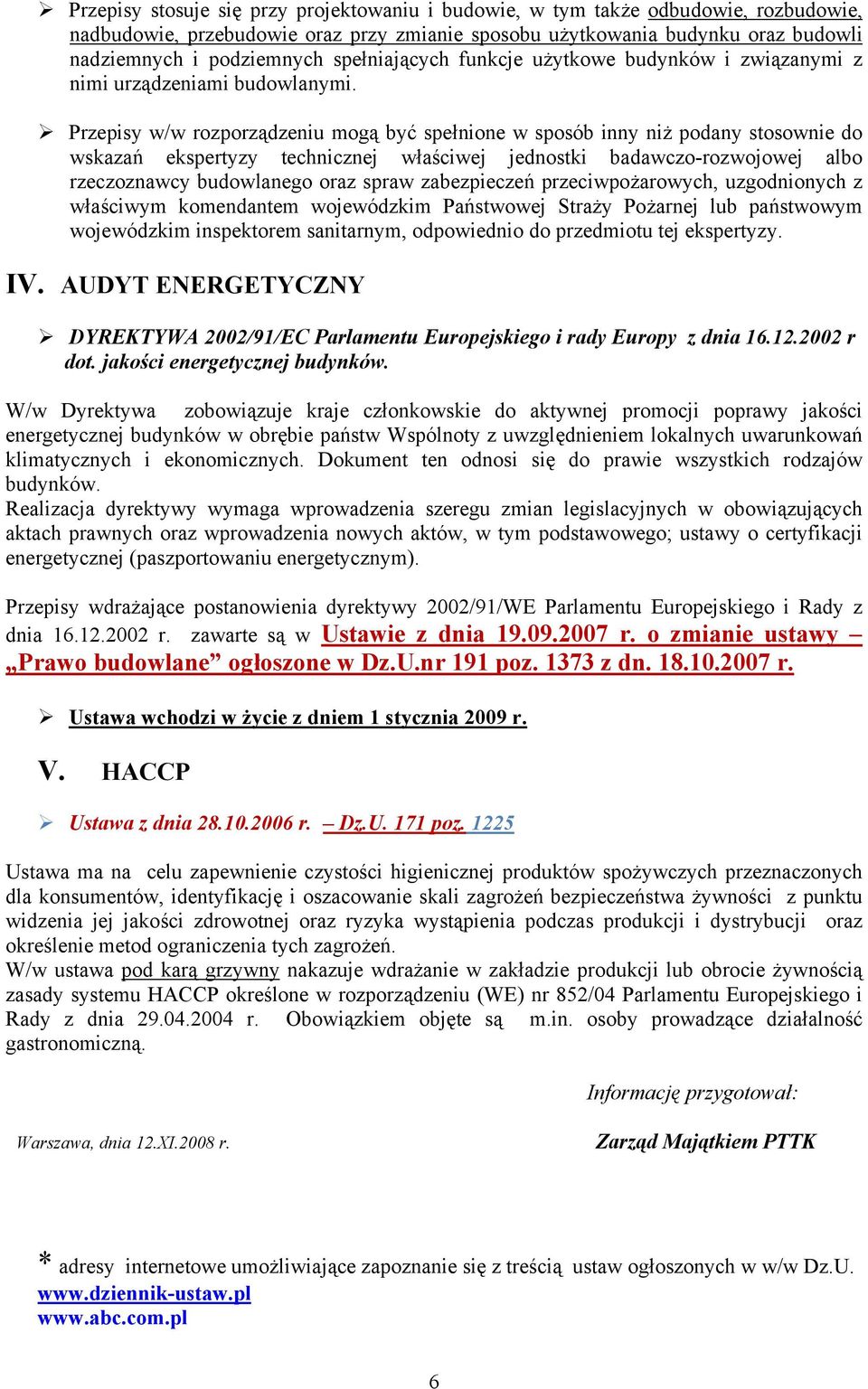 Przepisy w/w rozporządzeniu mogą być spełnione w sposób inny niż podany stosownie do wskazań ekspertyzy technicznej właściwej jednostki badawczo-rozwojowej albo rzeczoznawcy budowlanego oraz spraw