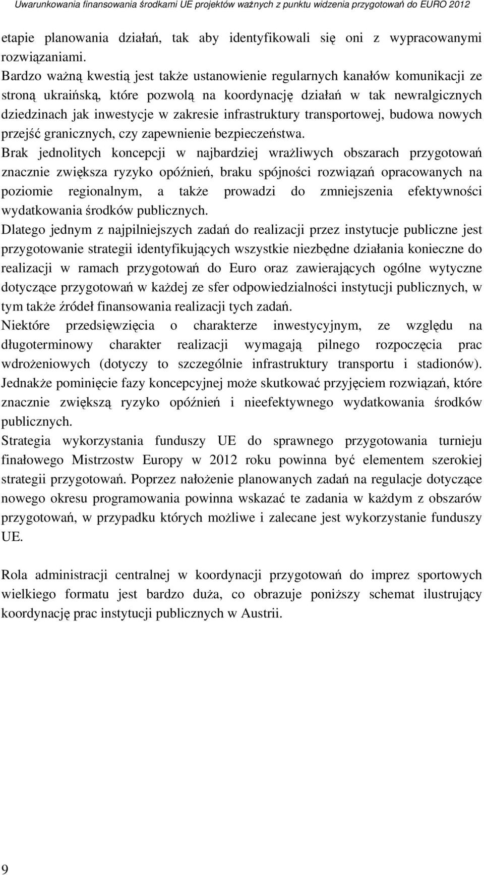 infrastruktury transportowej, budowa nowych przejść granicznych, czy zapewnienie bezpieczeństwa.