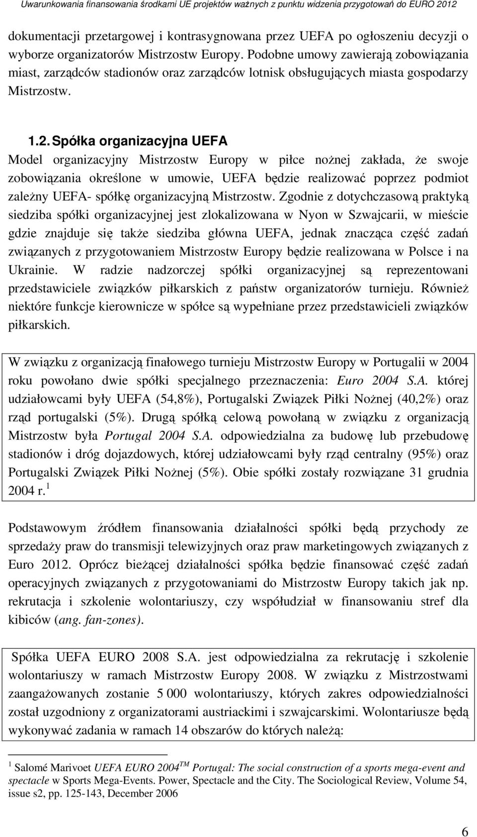 Spółka organizacyjna UEFA Model organizacyjny Mistrzostw Europy w piłce nożnej zakłada, że swoje zobowiązania określone w umowie, UEFA będzie realizować poprzez podmiot zależny UEFA- spółkę