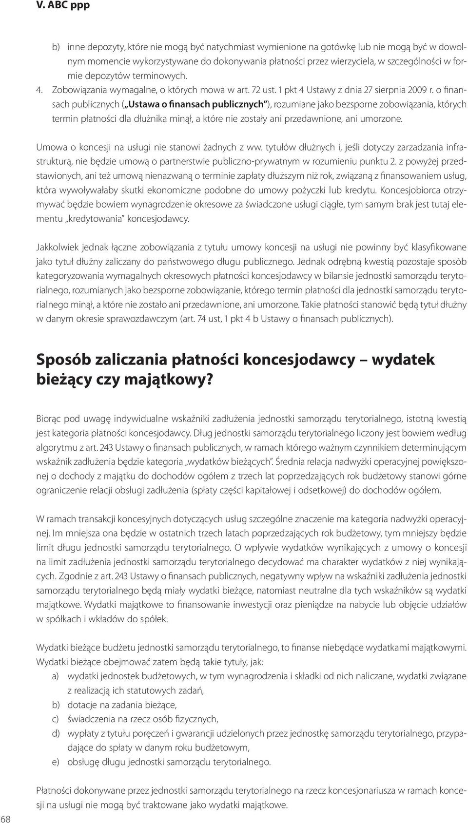 o finansach publicznych ( Ustawa o finansach publicznych ), rozumiane jako bezsporne zobowiązania, których termin płatności dla dłużnika minął, a które nie zostały ani przedawnione, ani umorzone.