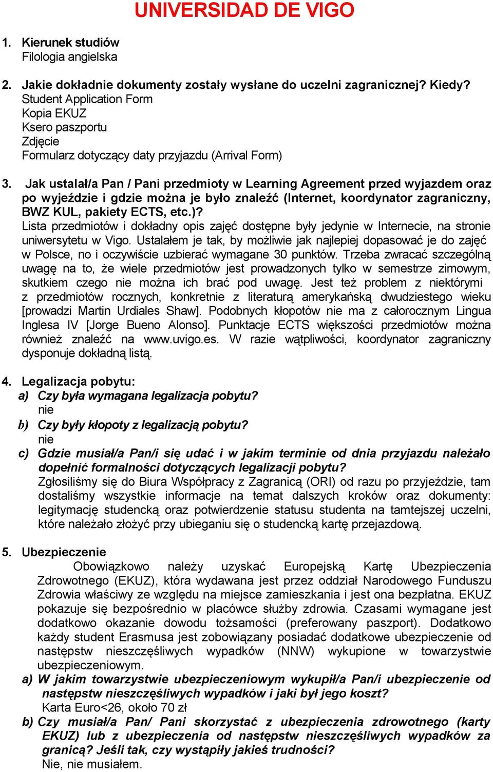 Jak ustalał/a Pan / Pani przedmioty w Learning Agreement przed wyjazdem oraz po wyjeździe i gdzie można je było znaleźć (Internet, koordynator zagraniczny, BWZ KUL, pakiety ECTS, etc.)?