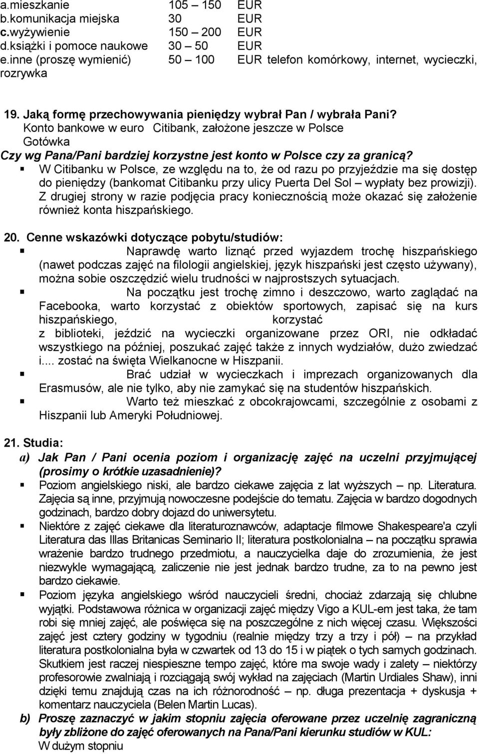 Konto bankowe w euro Citibank, założone jeszcze w Polsce Gotówka Czy wg Pana/Pani bardziej korzystne jest konto w Polsce czy za granicą?