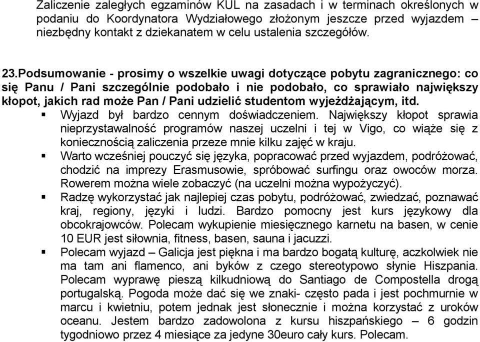 Podsumowanie - prosimy o wszelkie uwagi dotyczące pobytu zagranicznego: co się Panu / Pani szczególnie podobało i nie podobało, co sprawiało największy kłopot, jakich rad może Pan / Pani udzielić