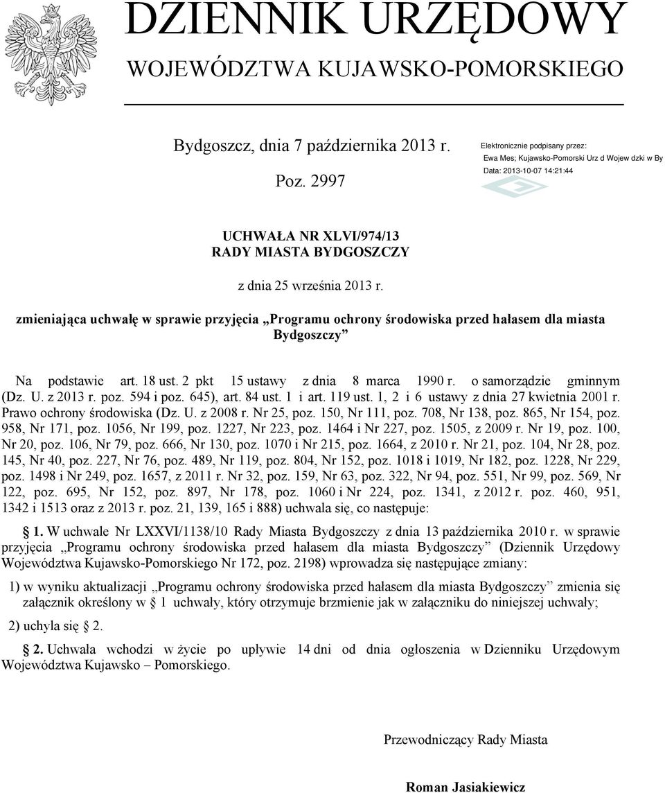 z 2013 r. poz. 594 i poz. 645), art. 84 ust. 1 i art. 119 ust. 1, 2 i 6 ustawy z dnia 27 kwietnia 2001 r. Prawo ochrony środowiska (Dz. U. z 2008 r. Nr 25, poz. 150, Nr 111, poz. 708, Nr 138, poz.