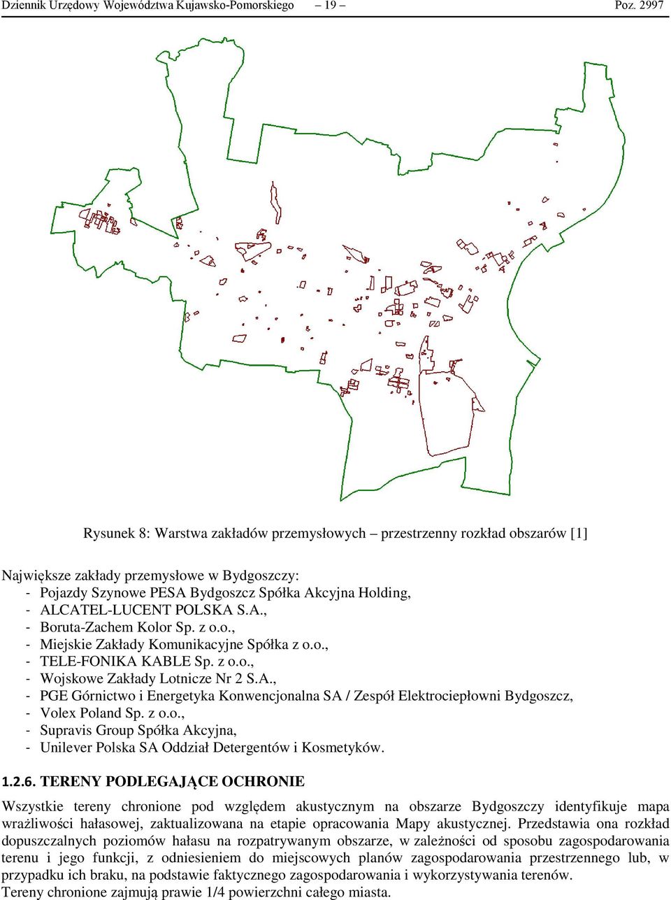 POLSKA S.A., - Boruta-Zachem Kolor Sp. z o.o., - Miejskie Zakłady Komunikacyjne Spółka z o.o., - TELE-FONIKA KABLE Sp. z o.o., - Wojskowe Zakłady Lotnicze Nr 2 S.A., - PGE Górnictwo i Energetyka Konwencjonalna SA / Zespół Elektrociepłowni Bydgoszcz, - Volex Poland Sp.