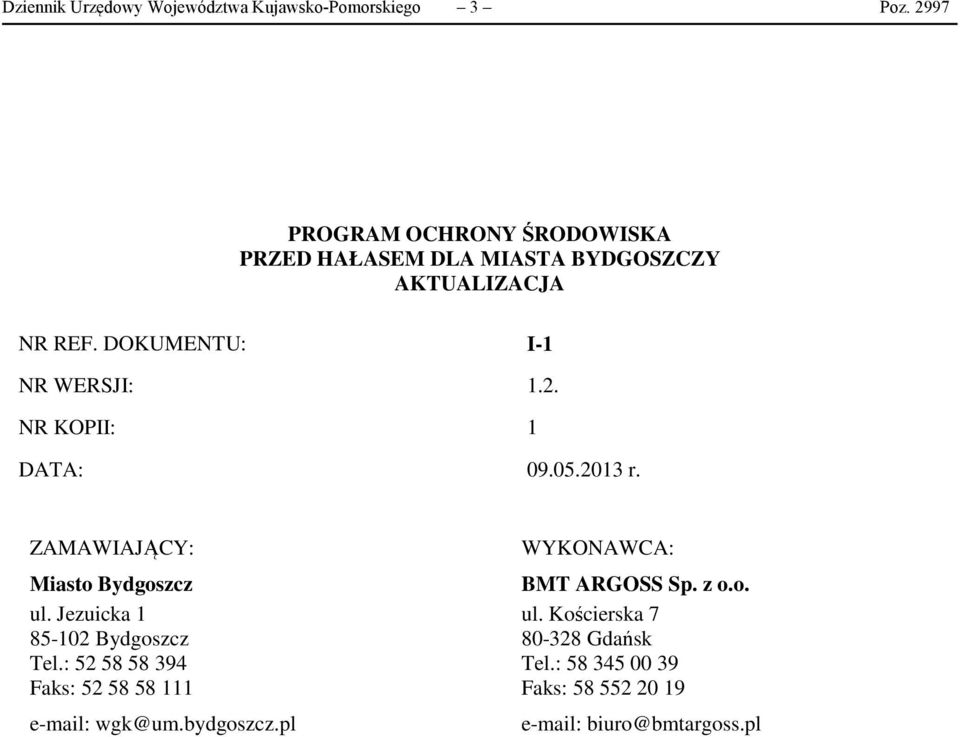 2. NR KOPII: 1 DATA: 09.05.2013 r. ZAMAWIAJĄCY: Miasto Bydgoszcz ul. Jezuicka 1 85-102 Bydgoszcz Tel.