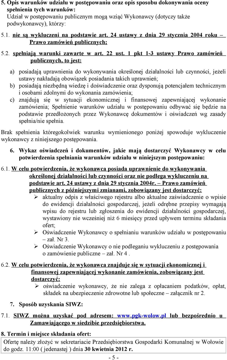 1 pkt 1-3 ustawy Prawo zamówień publicznych, to jest: a) posiadają uprawnienia do wykonywania określonej działalności lub czynności, jeżeli ustawy nakładają obowiązek posiadania takich uprawnień; b)