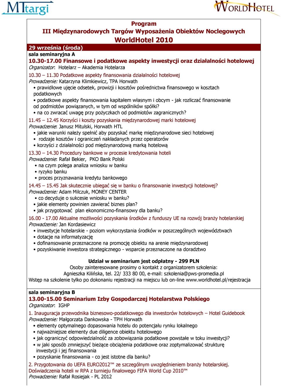 30 Podatkowe aspekty finansowania działalności hotelowej Prowadzenie: Katarzyna Klimkiewicz, TPA Horwath prawidłowe ujęcie odsetek, prowizji i kosztów pośrednictwa finansowego w kosztach podatkowych